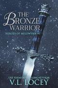 The Bronze Warrior (Heroes of Melowynn #1) by V.L. Locey