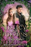 Legacy of Thorns: A Sleeping Beauty Tale by Melanie Cellier