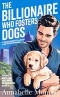 The Billionaire Who Fosters Dogs by Annabelle Monroe