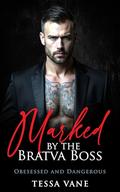 Marked By The Bratva Boss: A Possessive Dark Mafia Romance (Obsessed and Dangerous Dark Romances #8) by Tessa Vane