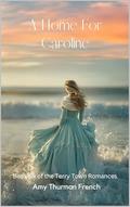 A Home For Caroline: Book Sixth Of The Terry Town Series by Amy French