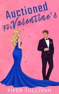 Auctioned For Valentine’s: An Enemies to Lovers Billionaire Romance by Piper Sullivan
