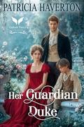 Her Guardian Duke: A Historical Regency Romance Novel (The Regency Guardians #3) by Patricia Haverton