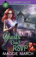 Ghosts Don't RSVP by Maggie March