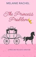 The Princess Problem: A Pride and Prejudice Variation by Melanie Rachel