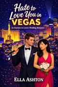 Hate To Love You In Vegas: An Enemies to Lovers Wedding Romance by Ella Ashton