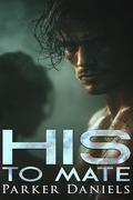 His to Mate: A Dark Wolf Shifter Romance by Parker Daniels