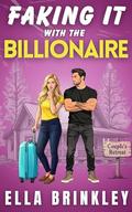 Faking It with the Billionaire: An Enemies to Lovers Sweet Romance by Ella Brinkley