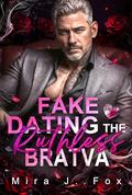 Fake Dating the Ruthless Bratva: Mile High Single Dad Valentine’s Contract Reality Show Dark Mafia Romance by Mira J. Fox