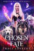 Chosen by Fate (Rejected Wolf Pack #6) by Traci Lovelot
