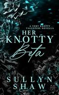 Her Knotty Beta: A Sapphic Omegaverse Valentine's Romance (Very Knotty Valentine) by Sullyn Shaw