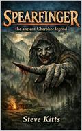 Spearfinger: The Ancient Cherokee Legend by Steve Kitts