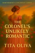 The Colonel’s Unlikely Romantic (Hawthorne’s Unlikely Ladies #4) by Tita Oliva