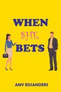 When She Bets by Amy Edsanders