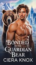 Bonded to the Guardian Bear (Night Shift: Bears of Valor 2 #3) by Ciera Knox