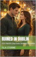 Ruined in Dublin: A St. Patrick’s Day Erotic Stranger Encounter by Isla Storme