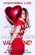 Will You Be My Husband’s Valentine?: Sharing My Husband In A Cuckquean FFM Menage On Valentine's Day by Lysandra Lux