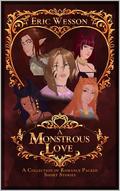 A Monstrous Love: A Collection of Romance Packed Short Stories by Eric Wesson
