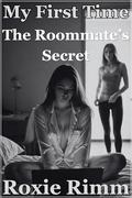 The Roommate's Secret: She Caught Me Watching Girls… and Became My First (My First Time with Another Girl #7) by Roxie Rimm