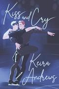 Kiss and Cry: Illustrated Special Edition by Keira Andrews