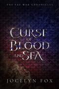 A Curse of Blood and Sea (The Fae War Chronicles #7) by Jocelyn A. Fox
