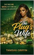 The Plug’s Wife: n Urban Street Romance of Power, Loyalty, and Betrayal by Tanisha Griffin