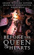Before the Queen of Hearts: A Villain Fairy Tale Wonderland Retelling by Michelle Deerwester-Dalrymple
