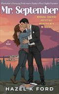 Mr. September: Manhattan’s Runaway Bride meets Alaska’s Most Eligible Bachelor by Hazel K Ford