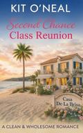 Second Chance Class Reunion: A Clean & Wholesome Romance (Second Chance by the Bay #1) by Kit O'Neal
