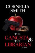 The Gangsta & The Librarian by Cornelia Smith