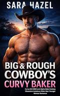 Big & Rough Cowboy's Curvy Baker: Curvy Girl BBW and Alpha Male Cowboy Obsessive Instalove Older Man Younger Woman Romance (Big & Rough Alpha Cowboys #7) by Sara Hazel
