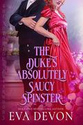 The Duke's Absolutely Saucy Spinster by Eva Devon