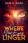 Where Your Eyes Linger (Hollow Ocean #1) by Dani M. Ward