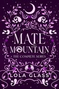Mate Mountain: The Complete Series by Lola Glass