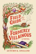 Field Guide for the Formerly Villainous by M.K. England