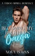 Becoming My Brother’s Omega by Nova Burns