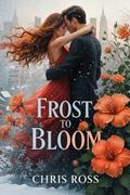 Frost to Bloom (The Turning Seasons #1) by Chris Ross