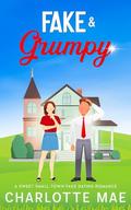 Fake & Grumpy: A Sweet Small Town Fake Dating Romance by Charlotte Mae