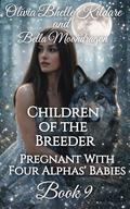 Children of the Breeder (Pregnant With Four Alphas' Babies #9) by Bella Moondragon