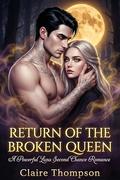Return of the Broken Queen : A Powerful Luna Second Chance Romance by Claire Thompson
