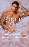 Love in Pink: A Best Friends Friends to Lovers Secret Baby Romance by Bella Curvy