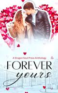 Forever Yours: A Dragon Soul Press Anthology by J.E. Feldman