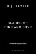 Blades of Fire and Love (Flameborn #3) by K.J. Altair