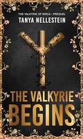 The Valkyrie Begins: A prequel novella to The Valkyrie of Birca series by Tanya Nellestein