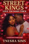 Street King's Love ‘Em Damn Thick: A Valentine’s Short Story by Tnesha Sims