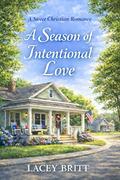 A Season of Intentional Love: A Sweet Christian Romance by Lacey Britt