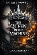 The Queen in the Machine by Lola Dresden