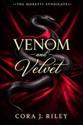 Venom and Velvet: An enemies to lovers Mafia Romance (The Moretti Syndicate #1) by Cora J Riley