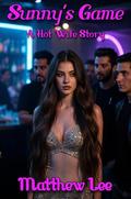 Sunny's Game: A Hot Wife Story by Matthew Lee