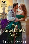 The Velvet Duke’s Virgin: A Steamy Historical Regency Romance Novel (Duke Hunt #3) by Belle Lovatt
